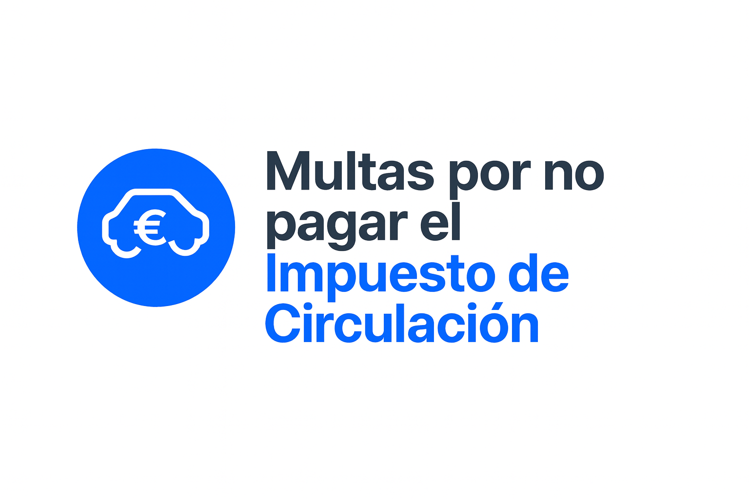 Multas por no pagar el Impuesto de Circulación en 2026 – Sanciones y recargos del IVTM por impago en España