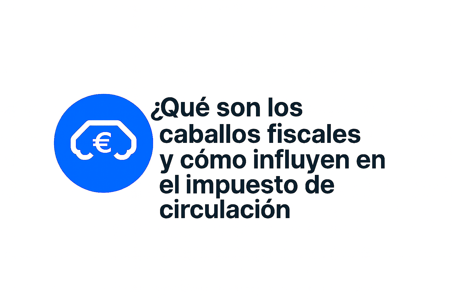 Caballos fiscales: qué son y cómo influyen en el impuesto de circulación
