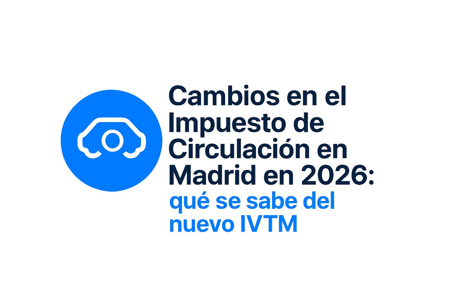 Cambios en el Impuesto de Circulación en Madrid en 2026: qué se sabe del nuevo IVTM