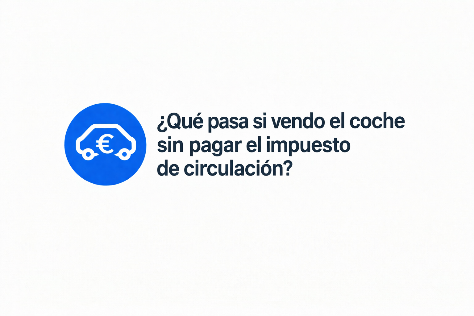 ¿Qué pasa si vendo el coche sin pagar el impuesto de circulación?