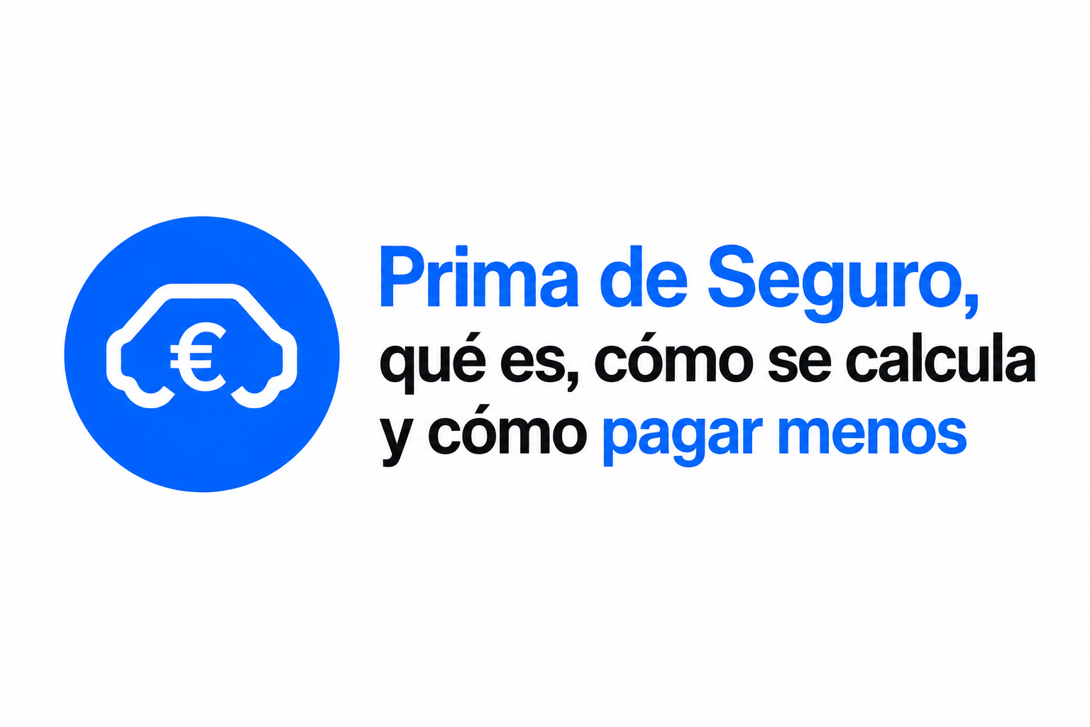 Prima de seguro: qué es, cómo se calcula y cómo pagar menos