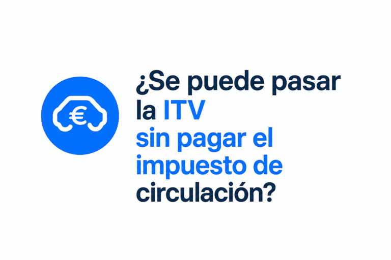 ¿Se puede pasar la ITV sin pagar el impuesto de circulación?