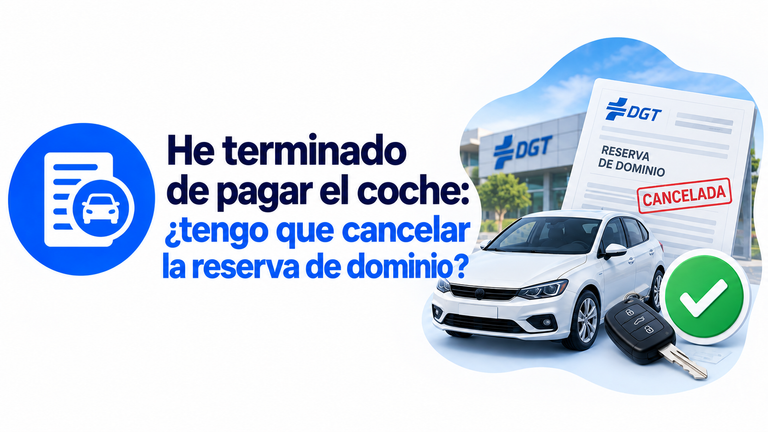 He terminado de pagar el coche: ¿tengo que cancelar la reserva de dominio?